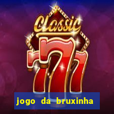 jogo da bruxinha ganhar dinheiro